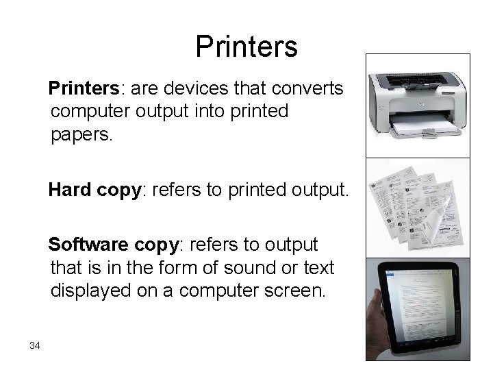 Printers: are devices that converts computer output into printed papers. Hard copy: refers to