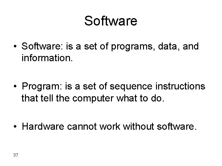 Software • Software: is a set of programs, data, and information. • Program: is