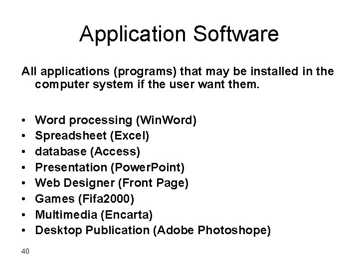 Application Software All applications (programs) that may be installed in the computer system if