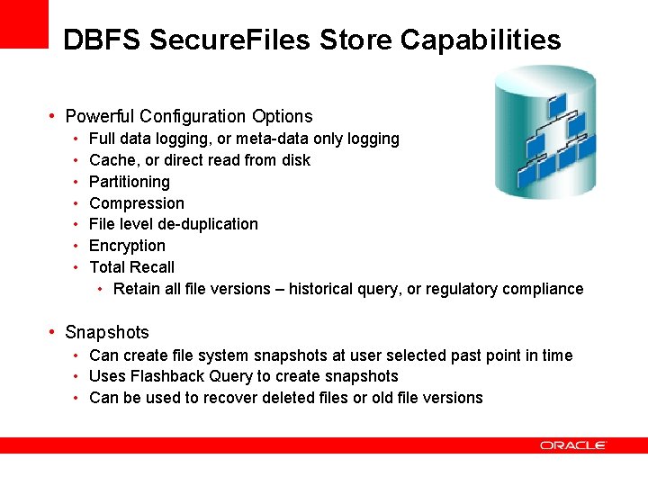 DBFS Secure. Files Store Capabilities • Powerful Configuration Options • • Full data logging,