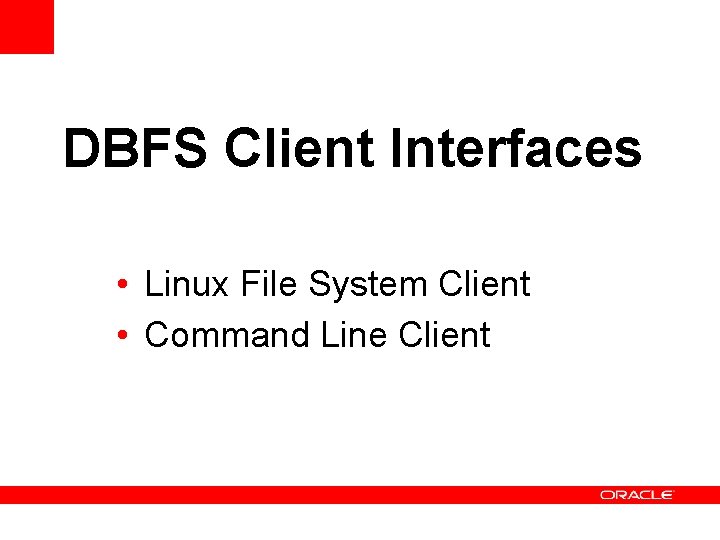 DBFS Client Interfaces • Linux File System Client • Command Line Client 