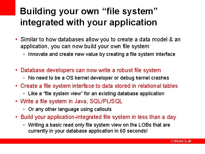 Building your own “file system” integrated with your application • Similar to how databases