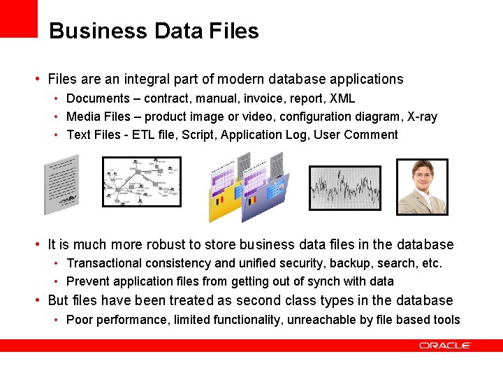 Business Data Files • Files are an integral part of modern database applications •