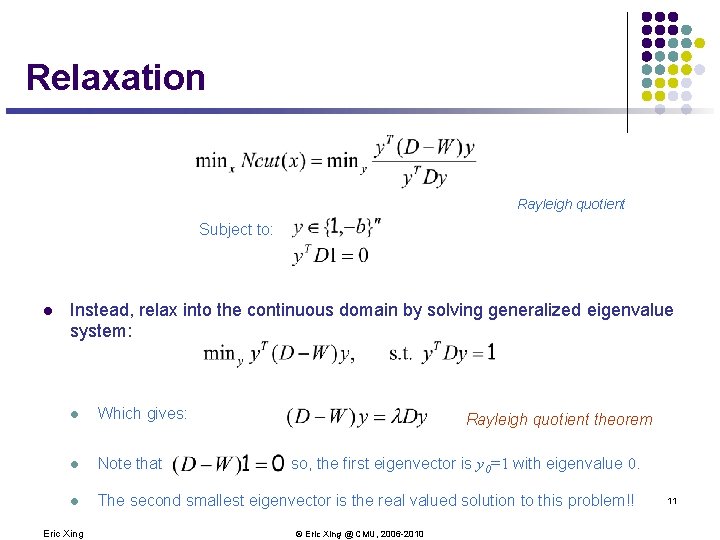 Relaxation Rayleigh quotient Subject to: l Instead, relax into the continuous domain by solving Relaxation Rayleigh quotient Subject to: l Instead, relax into the continuous domain by solving