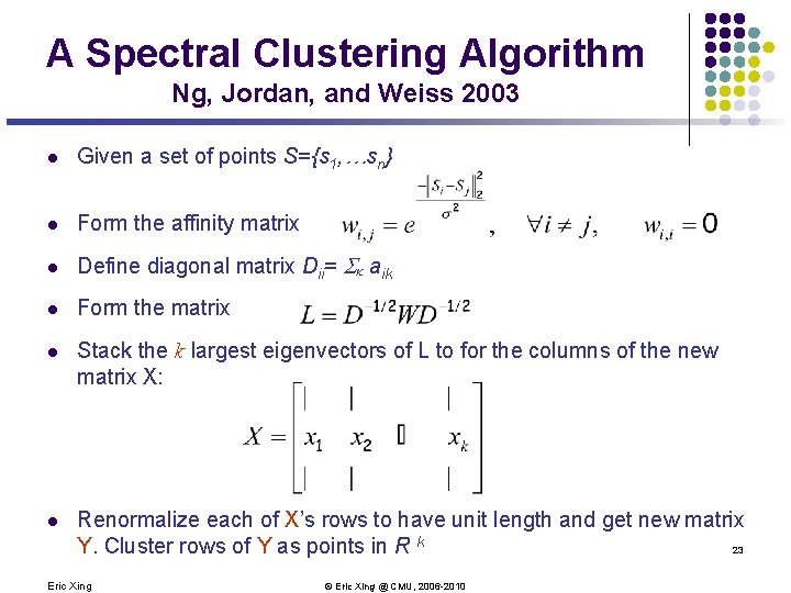 A Spectral Clustering Algorithm Ng, Jordan, and Weiss 2003 l Given a set of A Spectral Clustering Algorithm Ng, Jordan, and Weiss 2003 l Given a set of