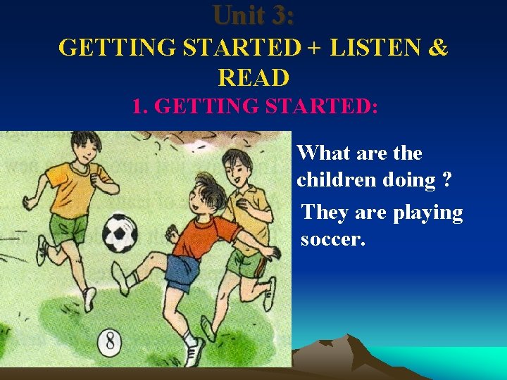 Unit 3: GETTING STARTED + LISTEN & READ 1. GETTING STARTED: What are the