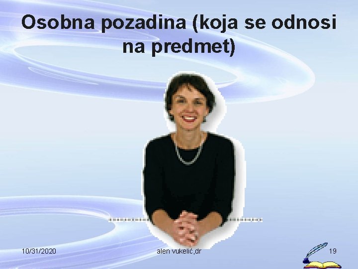 Osobna pozadina (koja se odnosi na predmet) 10/31/2020 alen vukelić, dr 19 