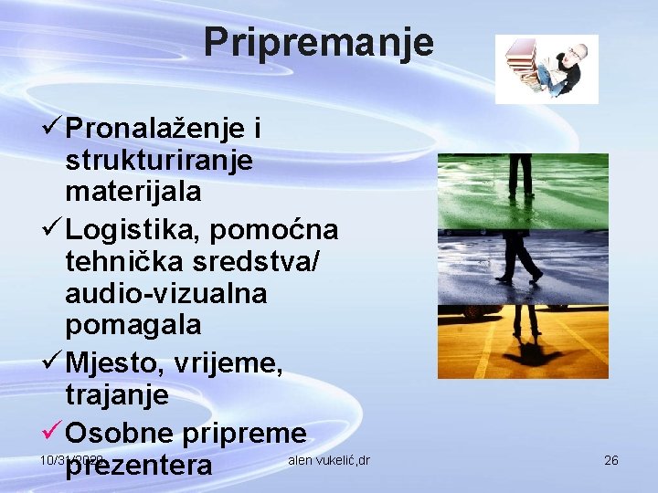 Pripremanje ü Pronalaženje i strukturiranje materijala ü Logistika, pomoćna tehnička sredstva/ audio-vizualna pomagala ü