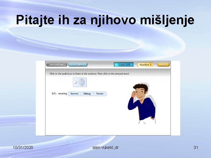 Pitajte ih za njihovo mišljenje 10/31/2020 alen vukelić, dr 31 