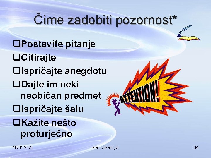 Čime zadobiti pozornost* q. Postavite pitanje q. Citirajte q. Ispričajte anegdotu q. Dajte im