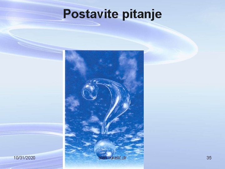 Postavite pitanje 10/31/2020 alen vukelić, dr 35 