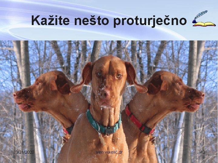 Kažite nešto proturječno 10/31/2020 alen vukelić, dr 40 