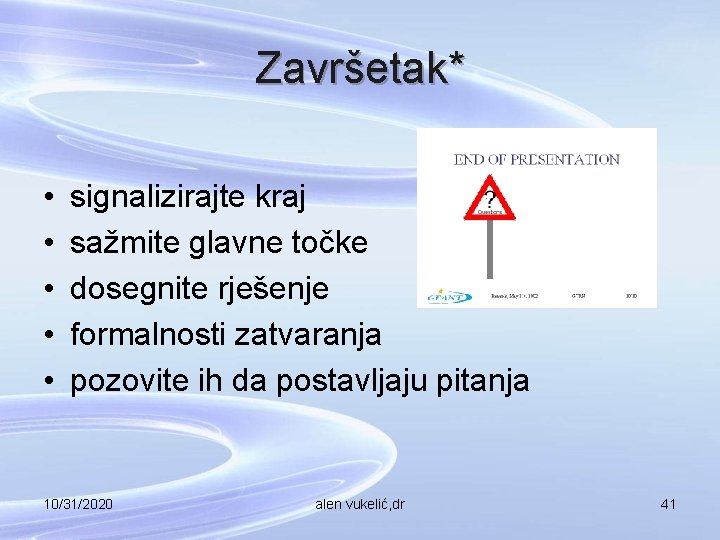 Završetak* • • • signalizirajte kraj sažmite glavne točke dosegnite rješenje formalnosti zatvaranja pozovite