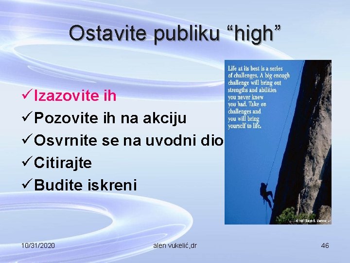 Ostavite publiku “high” ü Izazovite ih ü Pozovite ih na akciju ü Osvrnite se