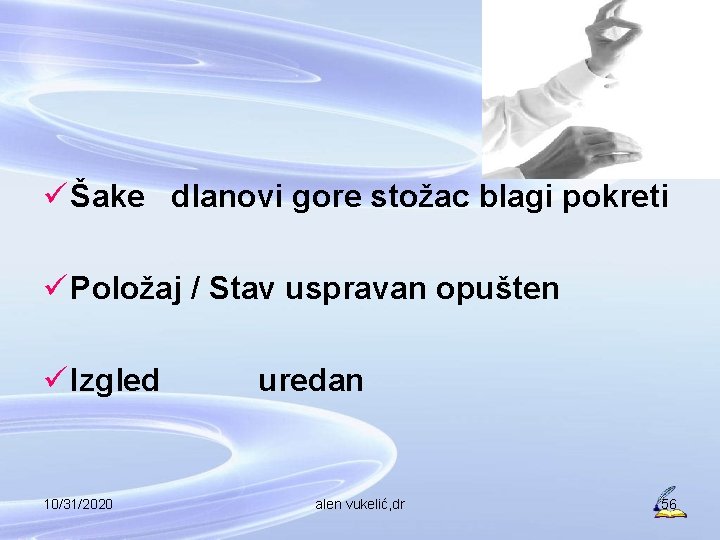 ü Šake dlanovi gore stožac blagi pokreti ü Položaj / Stav uspravan opušten ü