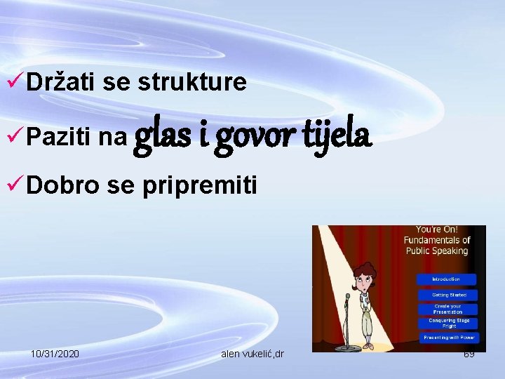 üDržati se strukture üPaziti na glas i govor tijela üDobro se pripremiti 10/31/2020 alen