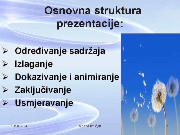 Osnovna struktura prezentacije: Ø Ø Ø Određivanje sadržaja Izlaganje Dokazivanje i animiranje Zaključivanje Usmjeravanje