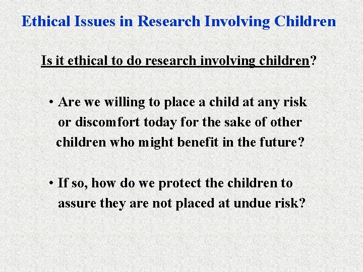 Ethical Issues in Research Involving Children Is it ethical to do research involving children?