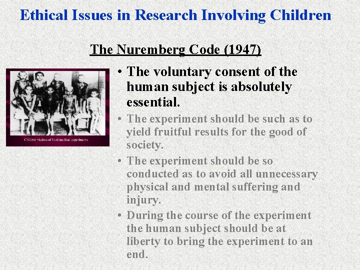 Ethical Issues in Research Involving Children The Nuremberg Code (1947) • The voluntary consent