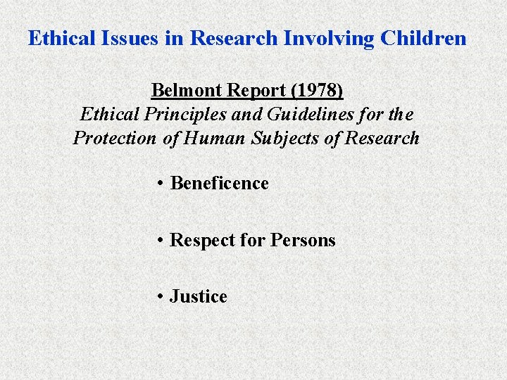Ethical Issues in Research Involving Children Belmont Report (1978) Ethical Principles and Guidelines for