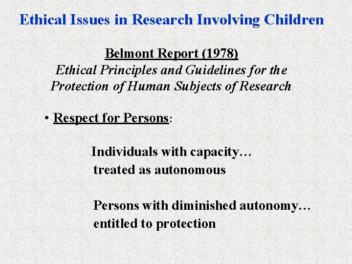 Ethical Issues in Research Involving Children Belmont Report (1978) Ethical Principles and Guidelines for