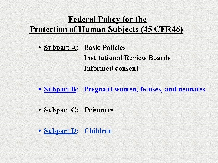 Federal Policy for the Protection of Human Subjects (45 CFR 46) • Subpart A: