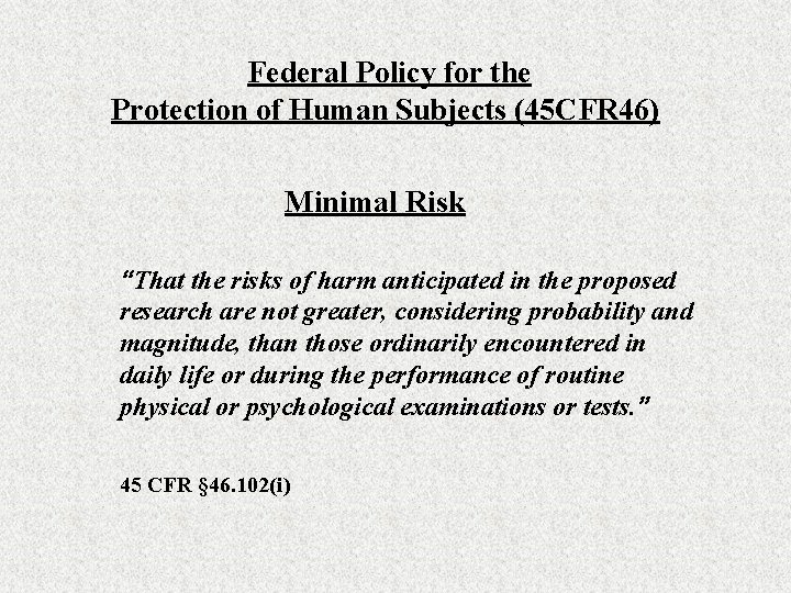 Federal Policy for the Protection of Human Subjects (45 CFR 46) Minimal Risk “That