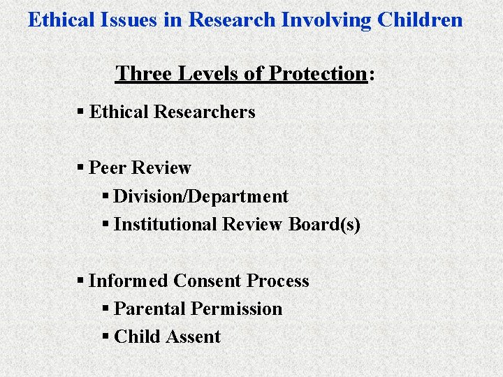 Ethical Issues in Research Involving Children Three Levels of Protection: § Ethical Researchers §
