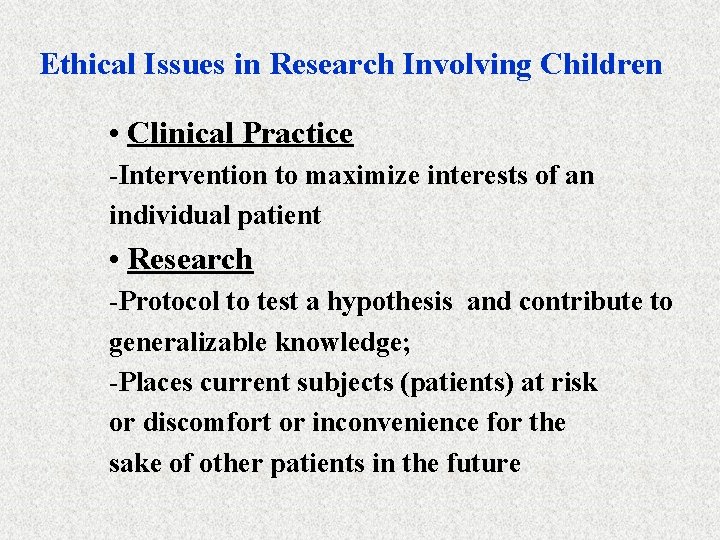 Ethical Issues in Research Involving Children • Clinical Practice -Intervention to maximize interests of