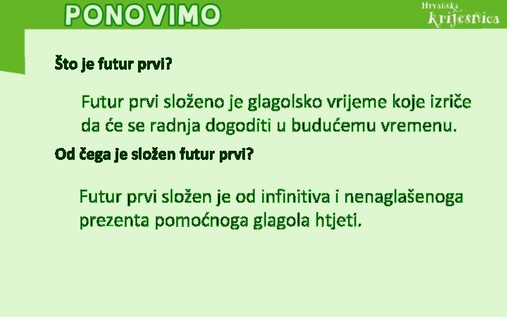 Što je futur prvi? Futur prvi složeno je glagolsko vrijeme koje izriče da će