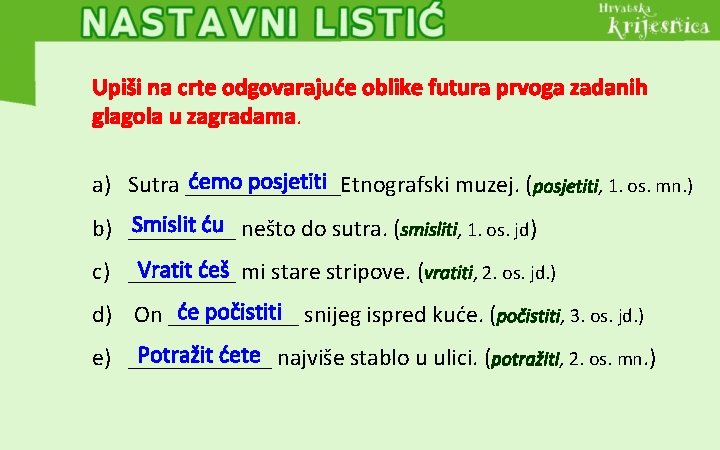 Upiši na crte odgovarajuće oblike futura prvoga zadanih glagola u zagradama. ćemo posjetiti a)