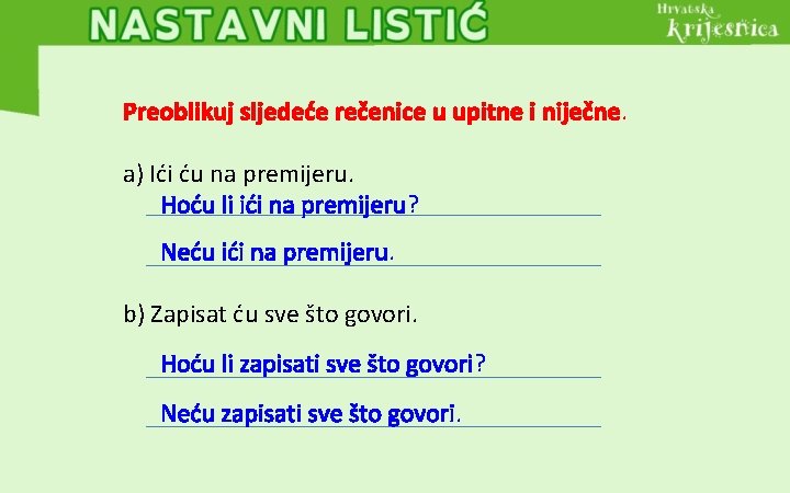 Preoblikuj sljedeće rečenice u upitne i niječne. a) Ići ću na premijeru. Hoću li