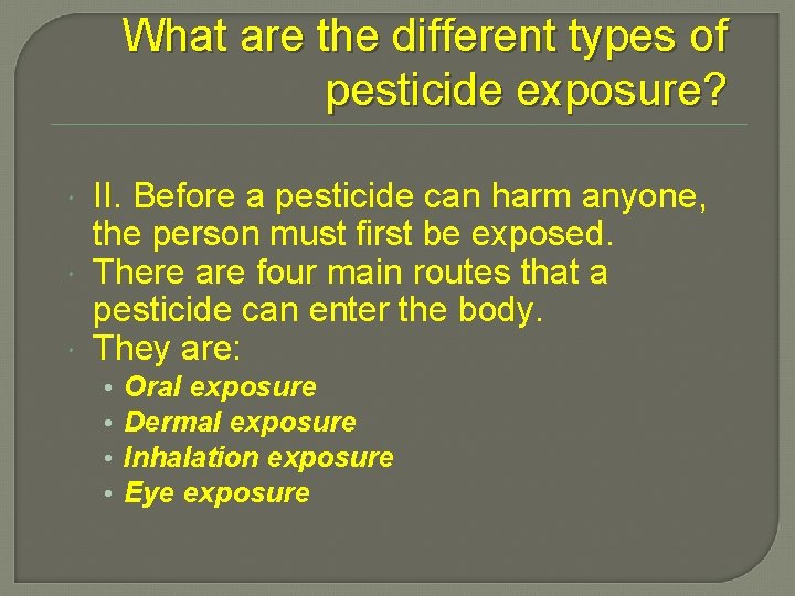 What are the different types of pesticide exposure? II. Before a pesticide can harm