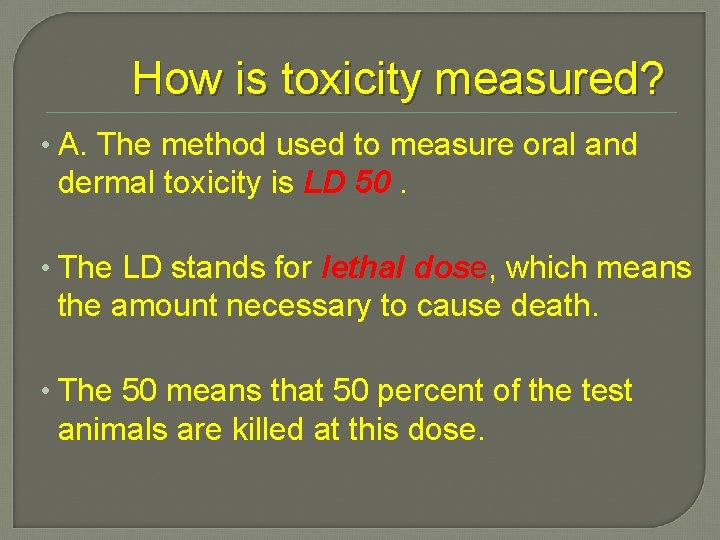 How is toxicity measured? • A. The method used to measure oral and dermal