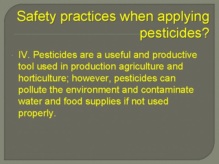 Safety practices when applying pesticides? IV. Pesticides are a useful and productive tool used