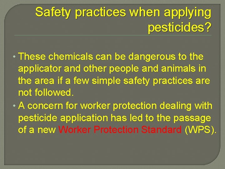 Safety practices when applying pesticides? • These chemicals can be dangerous to the applicator