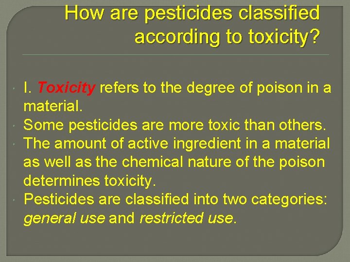 How are pesticides classified according to toxicity? I. Toxicity refers to the degree of