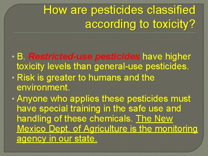 How are pesticides classified according to toxicity? • B. Restricted-use pesticides have higher toxicity