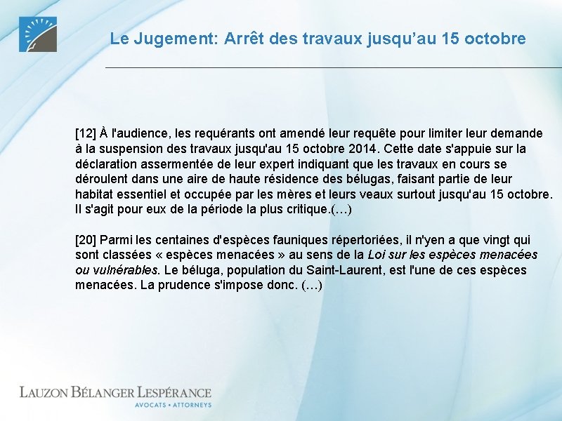 Le Jugement: Arrêt des travaux jusqu’au 15 octobre [12] À l'audience, les requérants ont