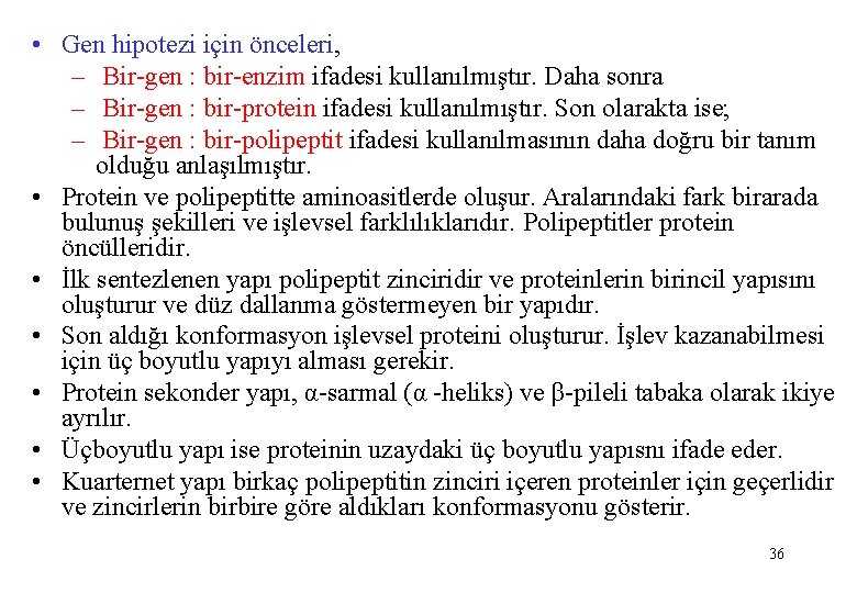  • Gen hipotezi için önceleri, – Bir-gen : bir-enzim ifadesi kullanılmıştır. Daha sonra
