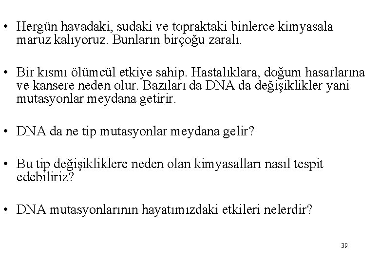  • Hergün havadaki, sudaki ve topraktaki binlerce kimyasala maruz kalıyoruz. Bunların birçoğu zaralı.