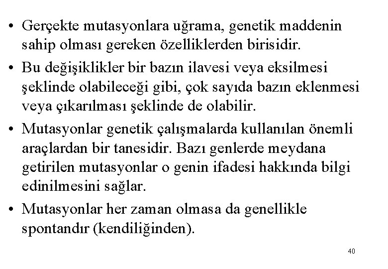  • Gerçekte mutasyonlara uğrama, genetik maddenin sahip olması gereken özelliklerden birisidir. • Bu