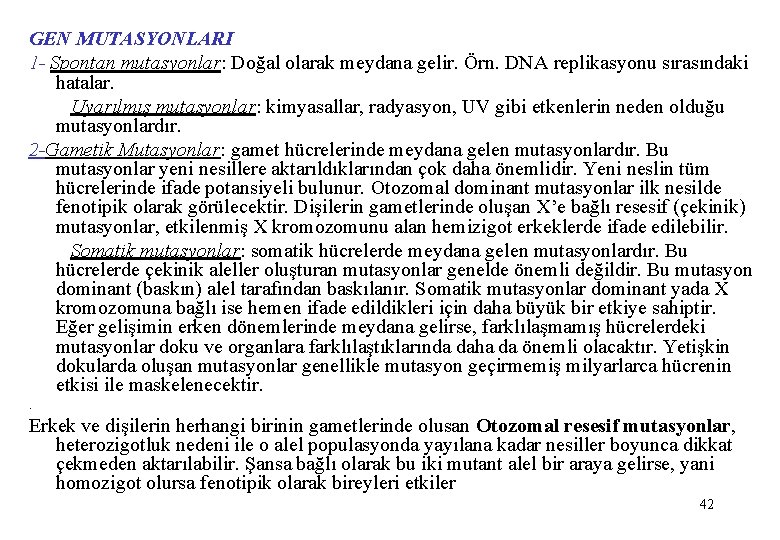 GEN MUTASYONLARI 1 - Spontan mutasyonlar: Doğal olarak meydana gelir. Örn. DNA replikasyonu sırasındaki