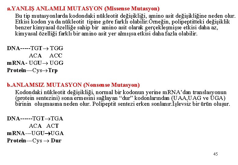 a. YANLIŞ ANLAMLI MUTASYON (Missense Mutasyon) Bu tip mutasyonlarda kodondaki nükleotit değişikliği, amino asit