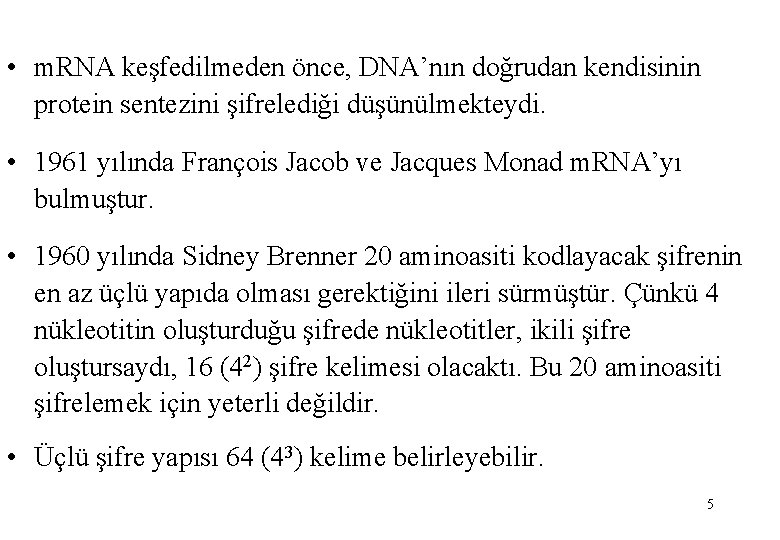 • m. RNA keşfedilmeden önce, DNA’nın doğrudan kendisinin protein sentezini şifrelediği düşünülmekteydi. •