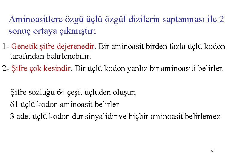 Aminoasitlere özgü üçlü özgül dizilerin saptanması ile 2 sonuç ortaya çıkmıştır; 1 - Genetik
