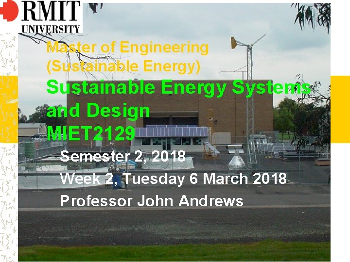 Master of Engineering (Sustainable Energy) Sustainable Energy Systems and Design MIET 2129 Semester 2,