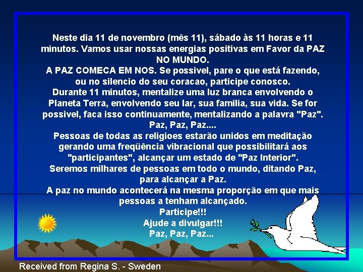 Neste dia 11 de novembro (mês 11), sábado às 11 horas e 11 minutos.