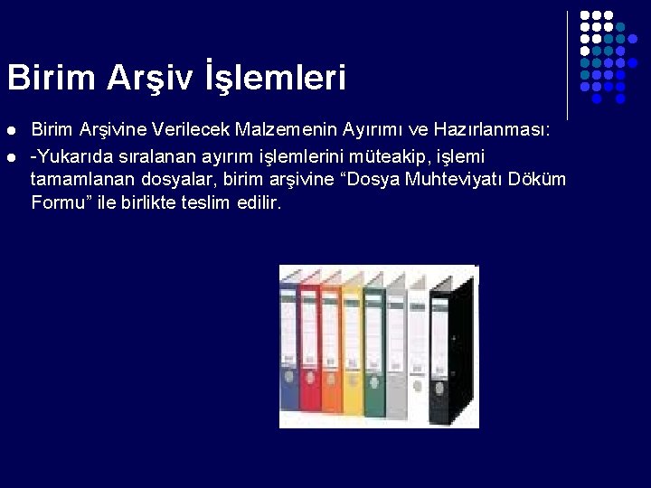 Birim Arşiv İşlemleri l l Birim Arşivine Verilecek Malzemenin Ayırımı ve Hazırlanması: -Yukarıda sıralanan