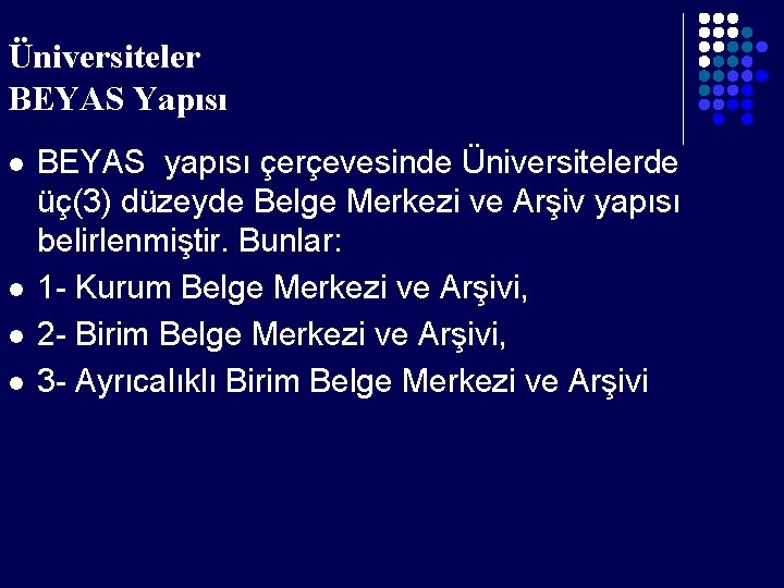 Üniversiteler BEYAS Yapısı l l BEYAS yapısı çerçevesinde Üniversitelerde üç(3) düzeyde Belge Merkezi ve